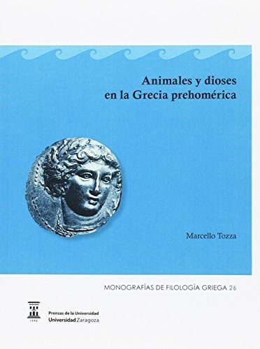 Libro Animales Y Dioses En La Grecia Prehomerica De Tozza M