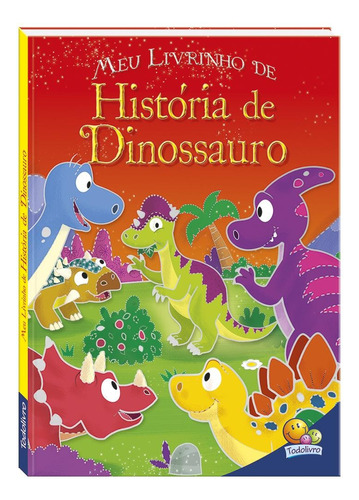 Meu Livrinho de... História de Dinossauro, de Regan, Lisa. Editora Todolivro Distribuidora Ltda., capa dura em português, 2018