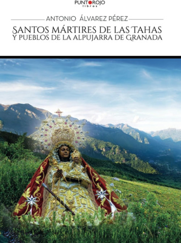 Libro Santos Mártires De Las Tahas Y Pueblos De La Alpujarra