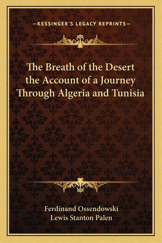 The Breath Of The Desert The Account Of A Journey Through Algeria And Tunisia, De Ossendowski, Ferdinand. Editorial Kessinger Pub Llc, Tapa Blanda En Inglés