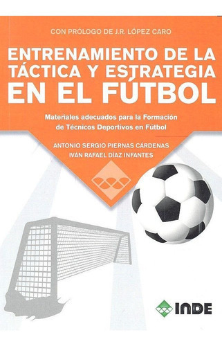 Entrenamiento De La Tãâctica Y Estrategia En El Fãâtbol, De Piernas Cárdenas, Sergio A.. Editorial Editorial Inde, Tapa Blanda En Español