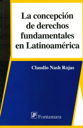 La Concepción De Derechos Fundamentales En Latinoamerica, De Claudio Nash Rojas. Editorial Fontamara, Tapa Blanda En Español, 2010