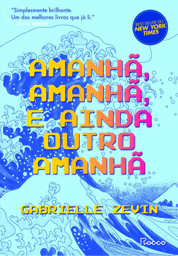 Amanhã, Amanhã, E Ainda Outro Amanhã, De Gabrielle Zevin. Editora Rocco, Capa Mole Em Português