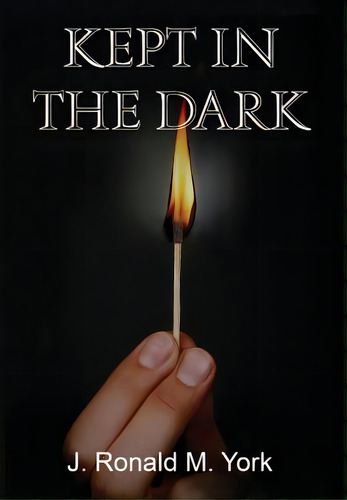 Kept In The Dark, De York, J. Ronald M.. Editorial Lightning Source Inc, Tapa Dura En Inglés
