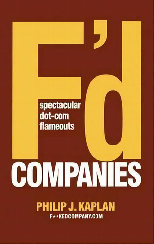 F'd Companies : Spectacular Dot-com Flameouts, De Philip J. Kaplan. Editorial Simon & Schuster, Tapa Blanda En Inglés