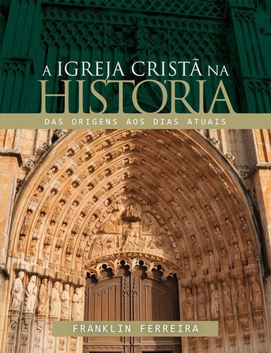 A Igreja Cristã Na História Livro Franklin Ferreira