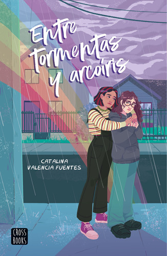 Entre Tormentas Y Arcoíris, De Catalina Valencia Fuentes., Vol. 1.0. Editorial Crossbooks, Tapa Blanda, Edición 1.0 En Español, 2023