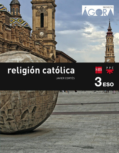 Religiãâ³n Catãâ³lica. 3 Eso. Ãâgora, De Corte´s Soriano, Javier. Editorial Ediciones Sm, Tapa Blanda En Español
