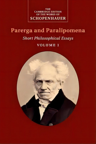 Schopenhauer: Parerga And Paralipomena: Volume 1 : Short Philosophical Essays, De Arthur Schopenhauer. Editorial Cambridge University Press, Tapa Blanda En Inglés, 2016