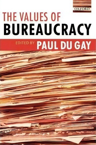 The Values Of Bureaucracy, De Paul Du Gay. Editorial Oxford University Press, Tapa Blanda En Inglés