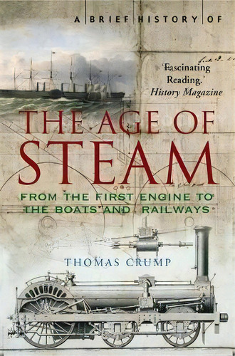 A Brief History Of The Age Of Steam, De Thomas Crump. Editorial Little, Brown Book Group, Tapa Blanda En Inglés, 2007