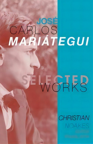 Selected Works Of Jose Carlos Mariategui, De Christian Noakes., Vol. 1. Editorial Iskra Books, Tapa Blanda En Inglés