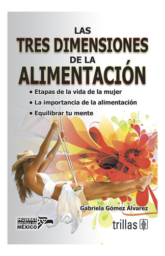 Las Tres Dimensiones De La Alimentacion, De Gomez Alvarez, Gabriela. Editorial Trillas, Tapa Blanda En Español