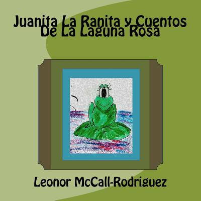 Libro Juanita La Ranita Y Cuentos De La Laguna Rosa - Mcc...