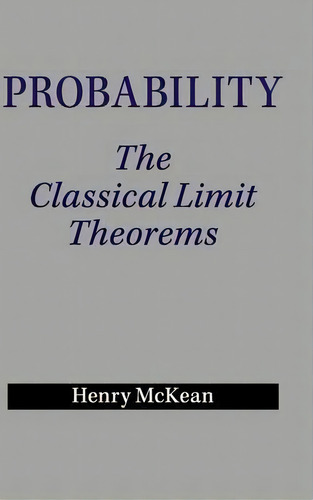 Probability : The Classical Limit Theorems, De Henry P. Mckean. Editorial Cambridge University Press, Tapa Dura En Inglés