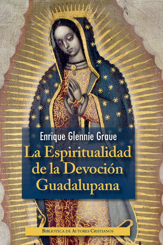 Espiritualidad De La Devocion Guadalupana, La - Glennie Grau