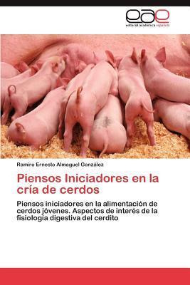 Libro Piensos Iniciadores En La Cria De Cerdos - Ramiro E...