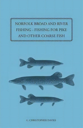 Norfolk Broad And River Fishing - Fishing For Pike And Other Coarse Fish, De G. Christopher Davies. Editorial Read Books, Tapa Blanda En Inglés, 2010