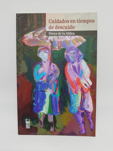 Libro Cuidados En Tiempos De Descuido - Elena De La Aldea 