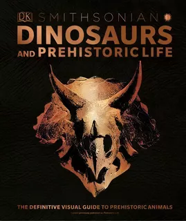 Dinosaurs And Prehistoric Life : The Definitive Visual Guide To Prehistoric Animals, De Dk. Editorial Dk Publishing (dorling Kindersley), Tapa Dura En Inglés