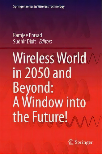Wireless World In 2050 And Beyond: A Window Into The Future!, De Ramjee Prasad. Editorial Springer International Publishing Ag, Tapa Dura En Inglés