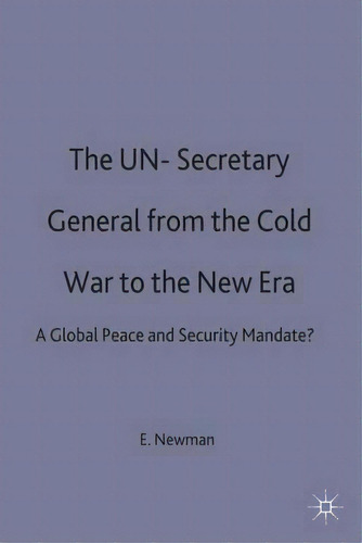 The Un Secretary-general From The Cold War To The New Era : A Global Peace And Security Mandate?, De E. Newman. Editorial Palgrave Macmillan, Tapa Dura En Inglés