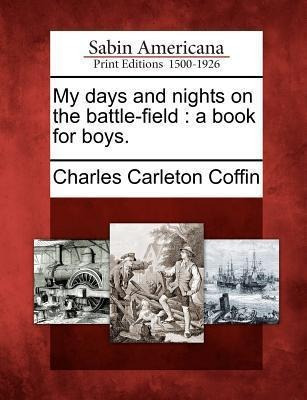 My Days And Nights On The Battle-field - Charles Carleton...