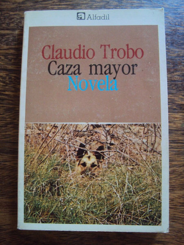 Claudio Trobo. Caza Mayor. Novela America Latina