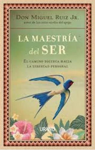 La Maestria Del Ser*. - Don Miguel Ruiz