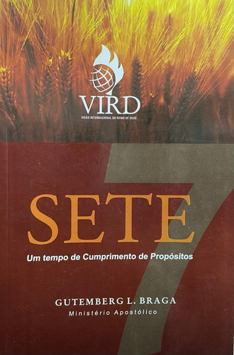 Livro Sete: Um Tempo De Cumprimento De Propósitos - Braga, Gutemberg L. [2006]