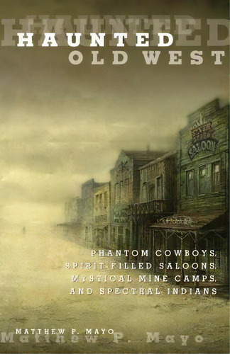 Haunted Old West, De Matthew P. Mayo. Editorial Rowman Littlefield, Tapa Blanda En Inglés