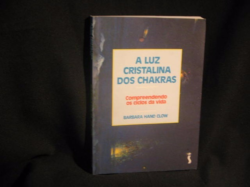 A Luz Cristalina Dos Chakras - Clow, Barbara Hand