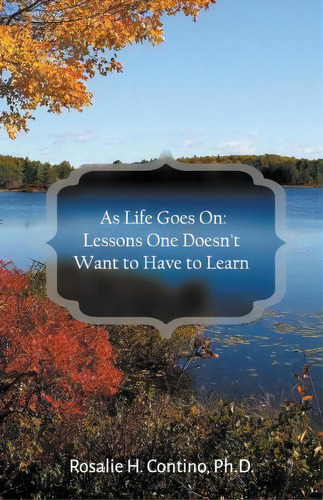 As Life Goes On, De Ph D Rosalie Tino. Editorial Litfire Publishing Llc, Tapa Blanda En Inglés
