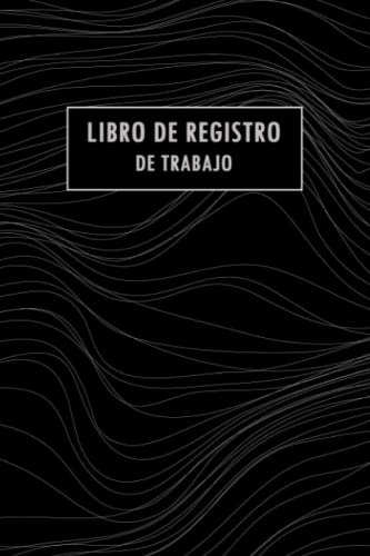 Libro De Registro De Trabajo: Organizador Para Realizar Un S