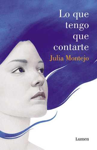 Lo Que Tengo Que Contarte, De Montejo, Julia. Editorial Lumen, Tapa Dura En Español