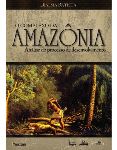 Complexo da Amazônia: Análise do processo de desenvolvimento, de Batista, Djalma. Valer Livraria Editora E Distribuidora Ltda, capa mole em português, 2007