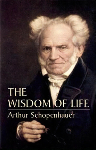 The Wisdom Of Life, De Arthur Schopenhauer. Editorial Dover Publications Inc., Tapa Blanda En Inglés