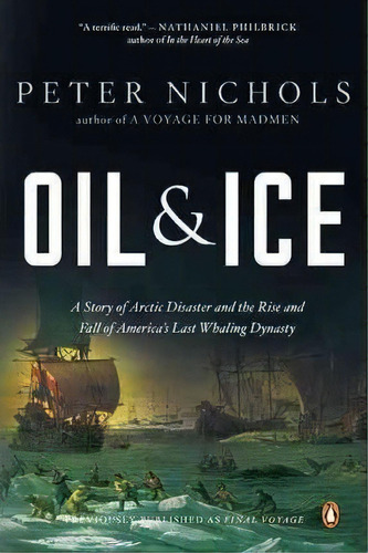 Oil And Ice : A Story Of Arctic Disaster And The Rise And Fall Of America's Last Whaling Dynas Ty, De Peter Nichols. Editorial Penguin Putnam Inc, Tapa Blanda En Inglés