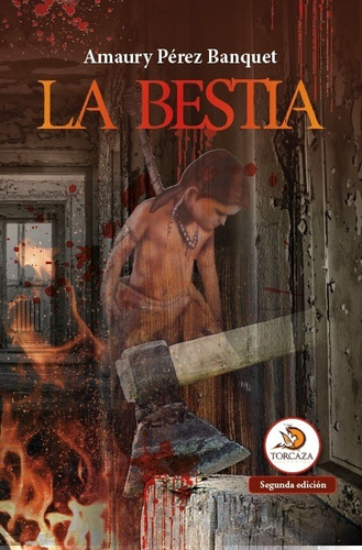 La Bestia, De Amaury Pérez Banquet. Editorial Torcaza, Tapa Blanda, Edición 2 En Español, 2019