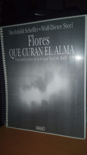 Flores Que Curan El Alma. Una Nueva Vision De La Terapia