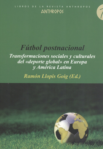 Fútbol Postnacional. Transformaciones Sociales Y Culturales 