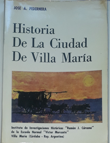 Historia De La Ciudad De Villa María Córdoba José Pedernera 