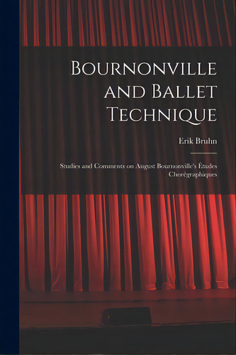 Bournonville And Ballet Technique; Studies And Comments On August Bournonville's Ãâtudes Chorã..., De Bruhn, Erik. Editorial Hassell Street Pr, Tapa Blanda En Inglés