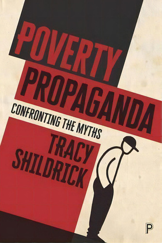 Poverty Propaganda : Exploring The Myths, De Tracy Shildrick. Editorial Policy Press, Tapa Dura En Inglés