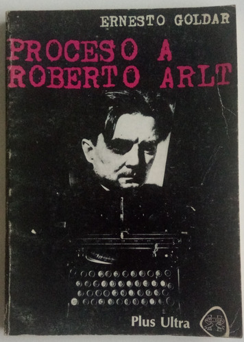 Proceso A Roberto Arlt Ernesto Goldar Ed Plus Ultra Libro