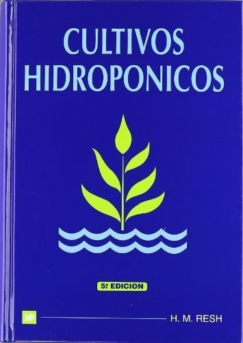 Cultivos Hidroponicos - Resh, H. M.