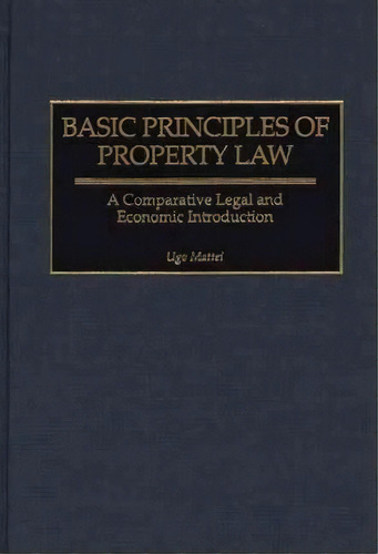 Basic Principles Of Property Law : A Comparative Legal And Economic Introduction, De Ugo Mattei. Editorial Abc-clio, Tapa Dura En Inglés