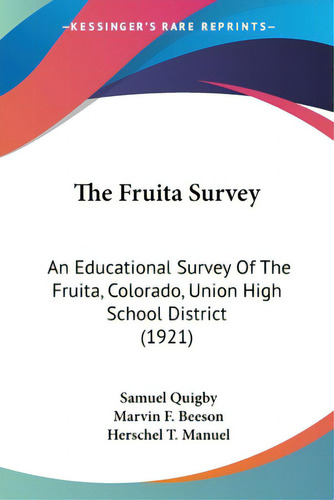 The Fruita Survey: An Educational Survey Of The Fruita, Colorado, Union High School District (1921), De Quigby, Samuel. Editorial Kessinger Pub Llc, Tapa Blanda En Inglés