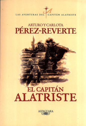 El Capitãâ¡n Alatriste (las Aventuras Del Capitãâ¡n Alatriste 1), De Pérez-reverte, Arturo. Editorial Alfaguara, Tapa Blanda En Español