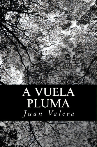 A Vuela Pluma, De Juan Valera. Editorial Createspace Independent Publishing Platform, Tapa Blanda En Español